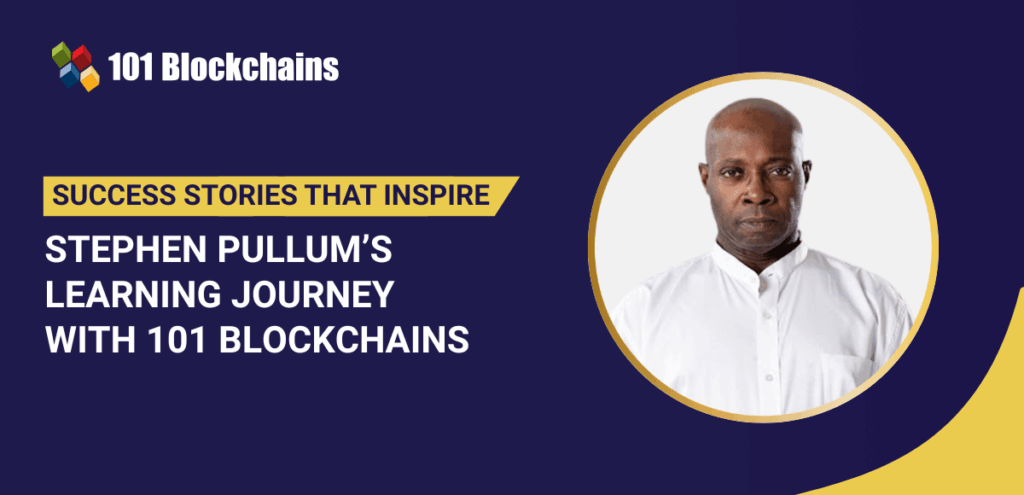 Success Story: Stephen Pullum’s Learning Journey with 101 Blockchains